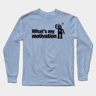 What’s My Motivation? Long Sleeve T-Shirt